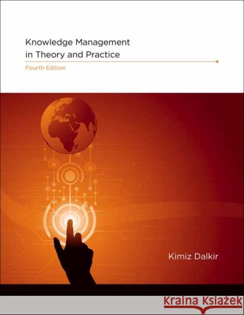 Knowledge Management in Theory and Practice Kimiz Dalkir 9780262048125 MIT Press