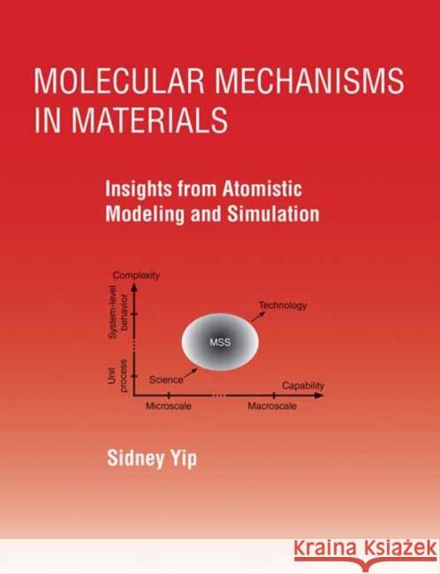 Molecular Mechanisms in Materials: Insights from Atomistic Modeling and Simulation Sidney Yip 9780262048132