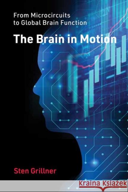 The Brain in Motion: From Microcircuits to Global Brain Function Sten Grillner 9780262048200 MIT Press Ltd