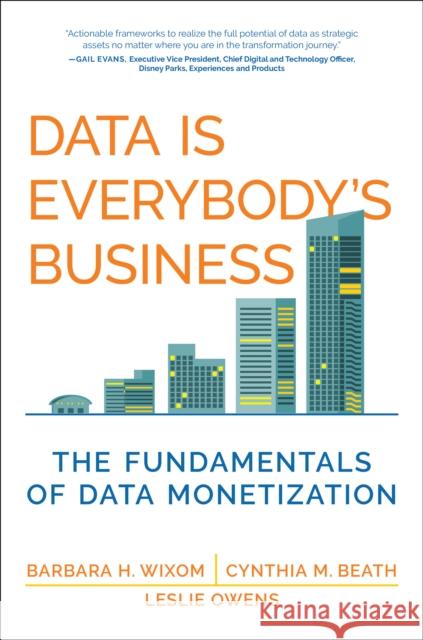 Data Is Everybody's Business: The Fundamentals of Data Monetization Cynthia M. Beath 9780262048217 MIT Press Ltd