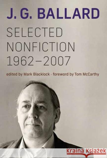 Selected Nonfiction, 1962-2007 J. G. Ballard Mark Blacklock Tom McCarthy 9780262048323 MIT Press Ltd