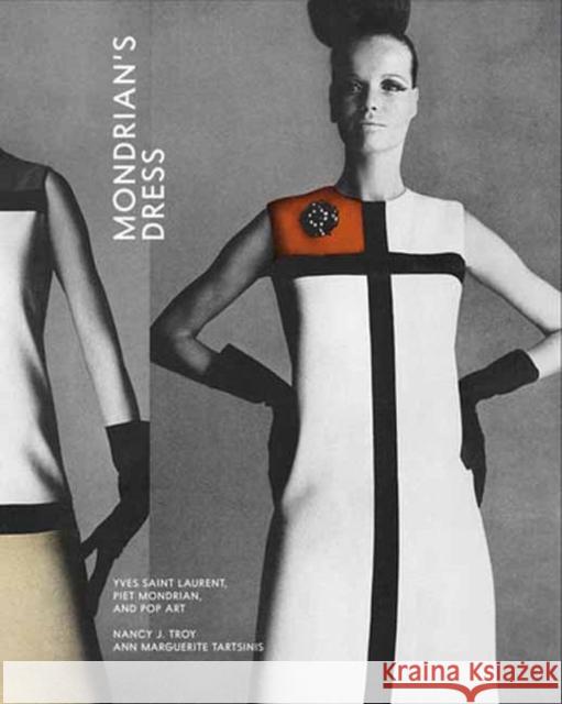 Mondrian’s Dress: Yves Saint Laurent, Piet Mondrian, and Pop Art Ann Marguerite Tartsinis 9780262048354 MIT Press Ltd