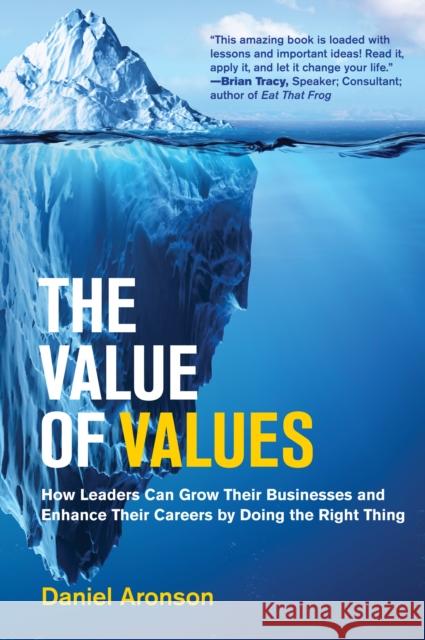 The Value of Values: The Hidden Superpower That Drives Business and Career Success Daniel Aronson 9780262048385 MIT Press