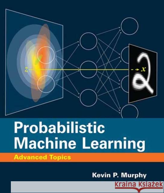 Probabilistic Machine Learning: Advanced Topics Kevin P. Murphy 9780262048439 MIT Press Ltd