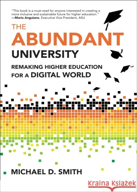 The Abundant University: Remaking Higher Education for a Digital World Michael D. Smith 9780262048552 MIT Press Ltd