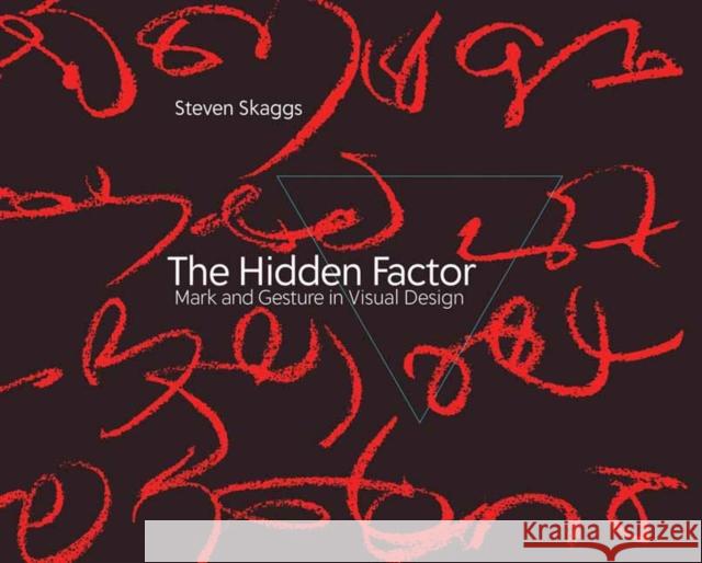 The Hidden Factor: Mark and Gesture in Visual Design Steven Skaggs 9780262048569 MIT Press