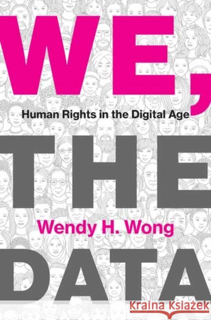 We, the Data: Human Rights in the Digital Age Wendy H. Wong 9780262048576 MIT Press Ltd