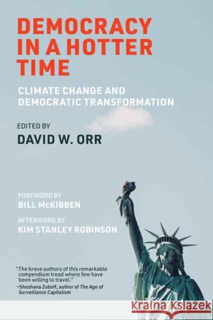 Democracy in a Hotter Time: Climate Change and Democratic Transformation David W. Orr Bill McKibben Kim Stanley Robinson 9780262048590 MIT Press Ltd