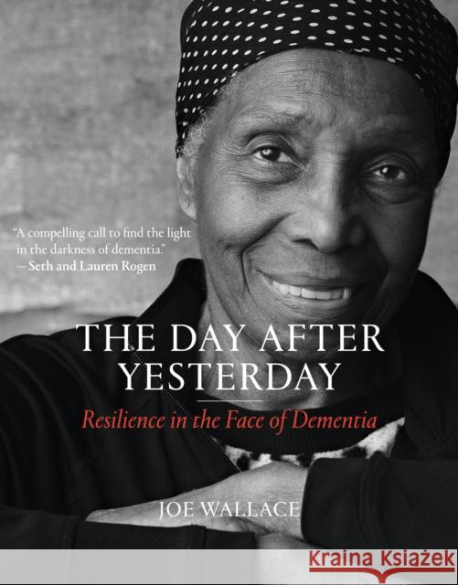 The Day after Yesterday: Resilience in the Face of Dementia Joe Wallace 9780262048606 MIT Press Ltd