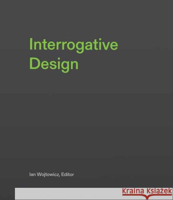 Interrogative Design Ian Wojtowicz 9780262048651