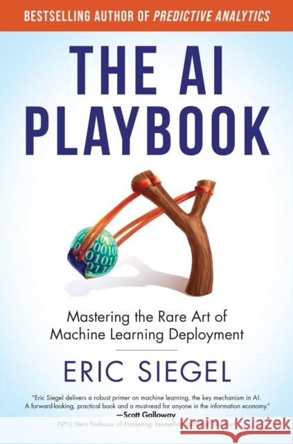 The AI Playbook: Mastering the Rare Art of Machine Learning Deployment Eric Siegel 9780262048903 MIT Press Ltd