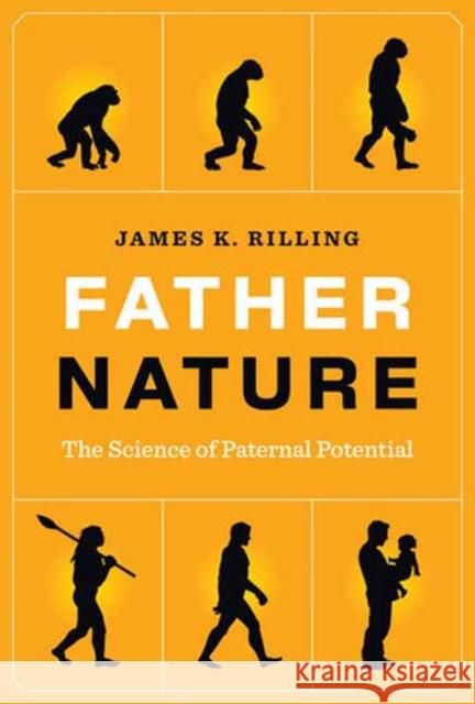 Father Nature: The Science of Paternal Potential James K. Rilling 9780262048934 MIT Press Ltd