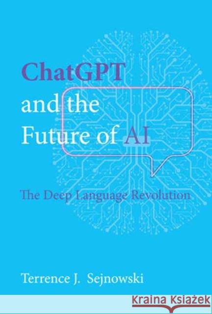 ChatGPT and the Future of AI: The Deep Language Revolution Terrence J. Sejnowski 9780262049252