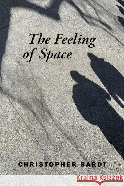 The Feeling of Space Christopher Bardt 9780262049368 MIT Press