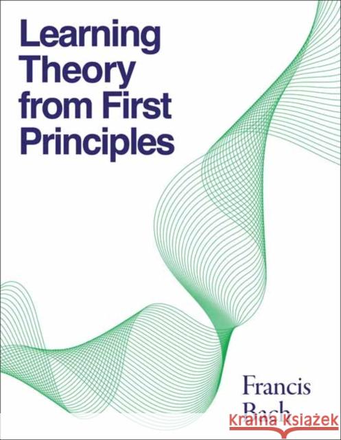 Learning Theory from First Principles Francis Bach 9780262049443 MIT Press