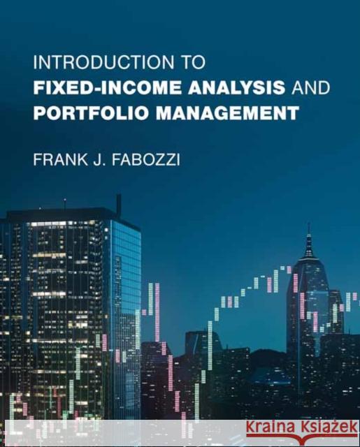 Introduction to Fixed-Income Analysis and Portfolio Management Frank J. Fabozzi 9780262049450