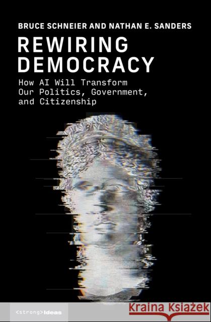 Rewiring Democracy: How AI Will Transform Our Politics, Government, and Citizenship Nathan E. Sanders 9780262049948