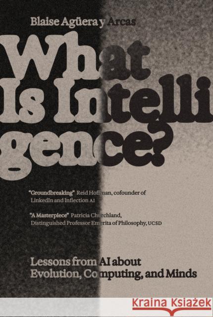 What Is Intelligence?: Lessons from AI about Evolution, Computing, and Minds Blaise Aguera y Arcas 9780262049955 MIT Press