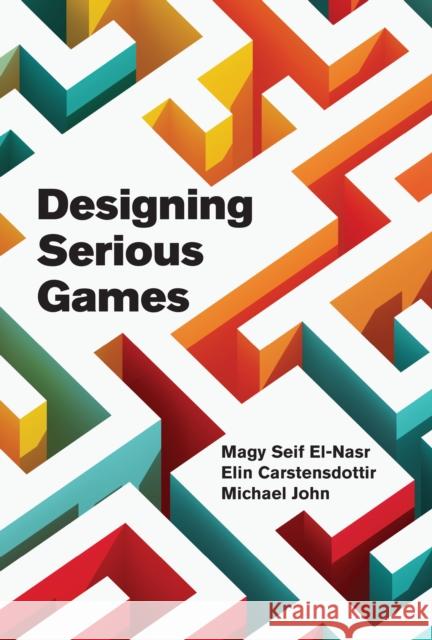 Designing Serious Games Elin Carstensdottir 9780262049986 MIT Press