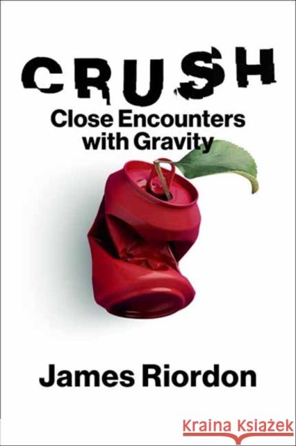 Crush: Close Encounters with Gravity James Riordon 9780262050982 MIT Press Ltd