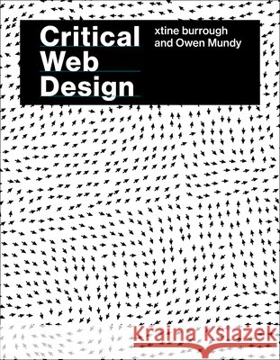 Critical Web Design Xtine Burrough Owen Mundy 9780262053167