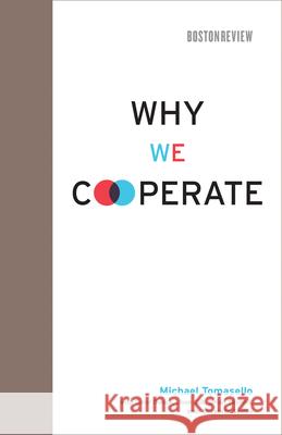 Why We Cooperate Michael Tomasello Carol Dweck Joan Silk 9780262053945 MIT Press
