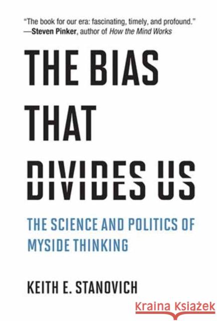 The Bias That Divides Us: The Science and Politics of Myside Thinking Keith E. Stanovich 9780262053952