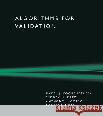 Algorithms for Validation Mykel J. Kochenderfer Sydney M. Katz Anthony L. Corso 9780262056014 MIT Press