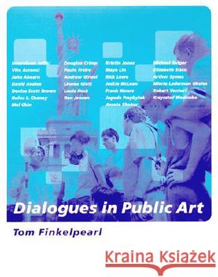 Dialogues in Public Art Tom Finkelpearl 9780262062091 MIT Press Ltd