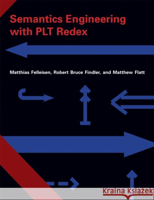 Semantics Engineering with PLT Redex Matthias Felleisen Robert Bruce Findler Matthew Flatt 9780262062756 Mit Press
