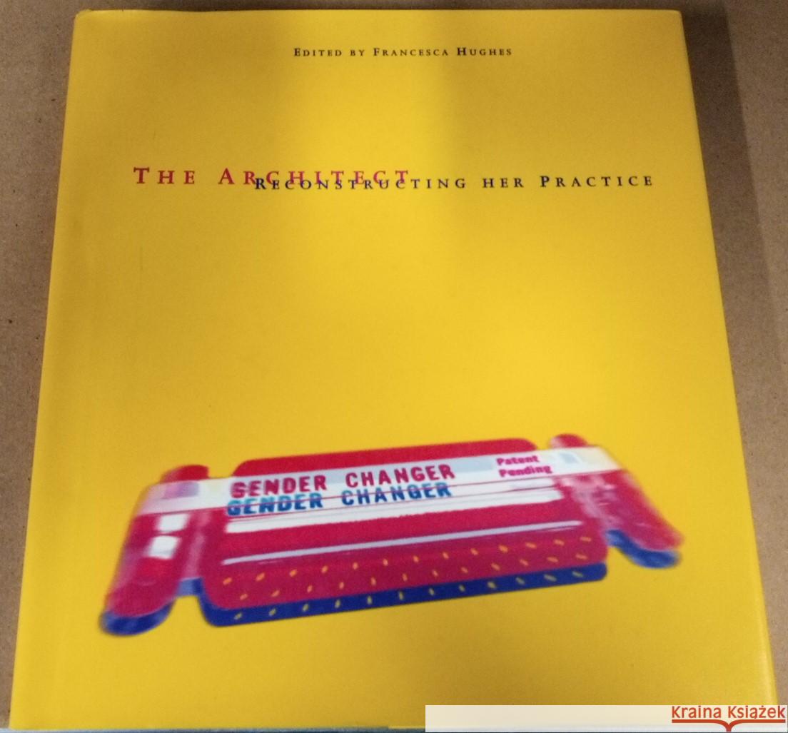 The Architect: Reconstructing Her Practice Francesca Hughes 9780262082457 MIT Press Ltd
