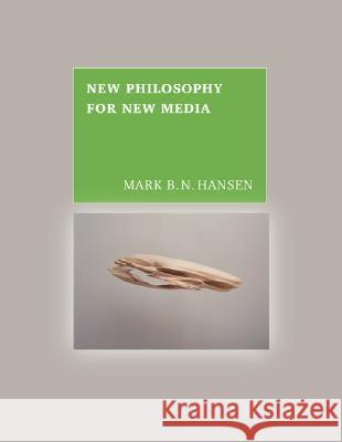 New Philosophy for New Media Mark B. N. Hansen, Tim Lenior 9780262083218 MIT Press Ltd