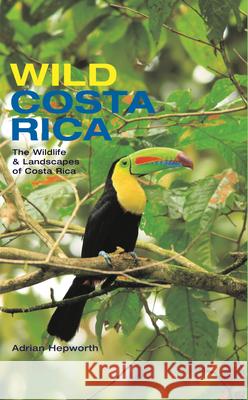 Wild Costa Rica: The Wildlife and Landscapes of Costa Rica Adrian Hepworth 9780262083836 MIT Press Ltd