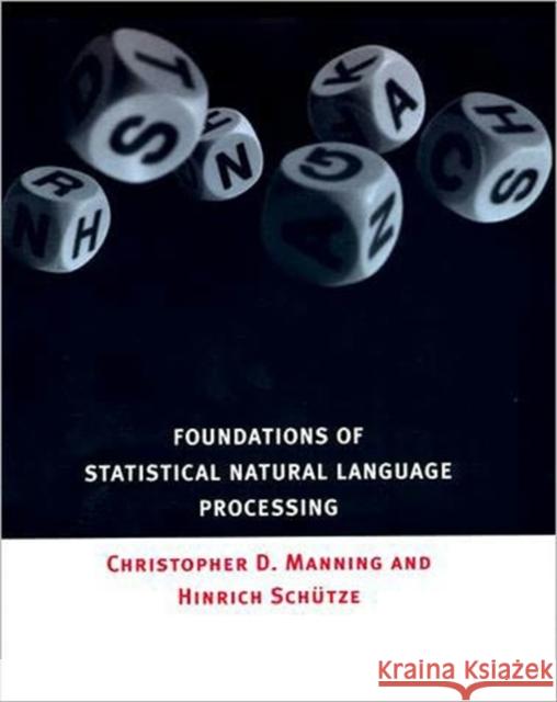Foundations of Statistical Natural Language Processing Christopher D. Manning Hinrich Schutze Hinrich Schutze 9780262133609 MIT Press Ltd