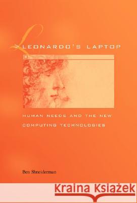 Leonardo's Laptop: Human Needs and the New Computing Technologies Ben Shneiderman 9780262194761