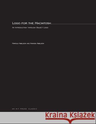 Logo for the Macintosh: An Introduction through Object Logo Harold Abelson (Massachusetts Institute of Technology), Amanda Abelson 9780262510691