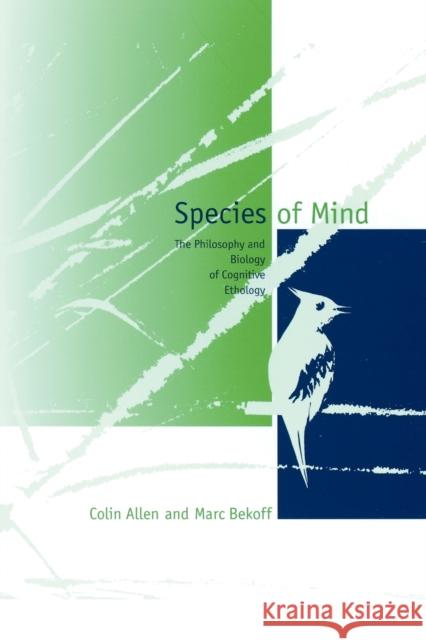 Species of Mind: The Philosophy and Biology of Cognitive Ethology Allen, Colin 9780262511087 Bradford Book
