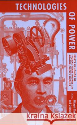 Technologies of Power: Essays in Honor of Thomas Parke Hughes and Agatha Chipley Hughes Michael Thad Allen, Gabrielle Hecht (Professor, Stanford University) 9780262511247