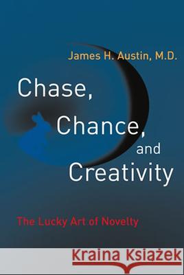 Chase, Chance, and Creativity: The Lucky Art of Novelty Austin, James H. 9780262511353 MIT Press