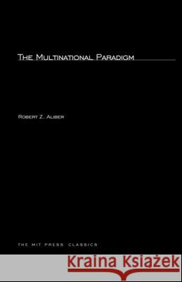 The Multinational Paradigm Robert Z. Aliber 9780262511513 MIT Press Ltd