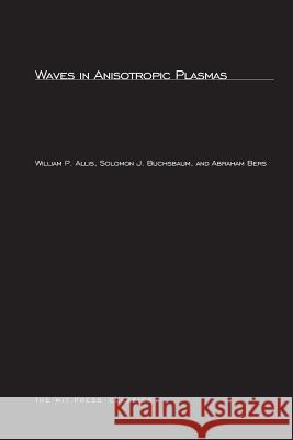 Waves in Anisotropic Plasmas William Phelps Allis Solomon J. Buchsbaum Abraham Bers 9780262511551 MIT Press (MA)