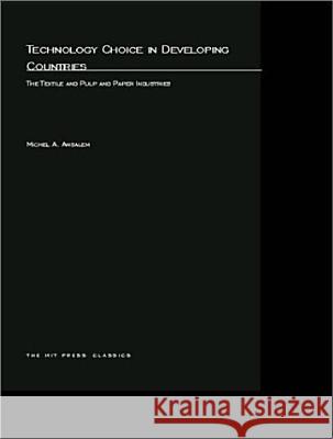 Technology Choice in Developing Countries: The Textile and Pulp and Paper Industries Michel A Amsalem 9780262511568 MIT Press Ltd