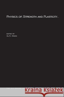 Physics of Strength and Plasticity Ali S. Argon 9780262511698