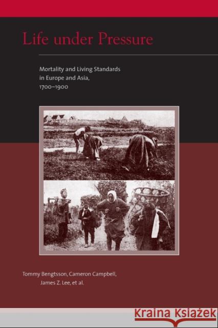 Life under Pressure: Mortality and Living Standards in Europe and Asia, 1700-1900 Tommy Bengtsson (Professor of Demography and Economic History, Lund University), Cameron Campbell (UCLA), James Z. Lee ( 9780262512435 MIT Press Ltd