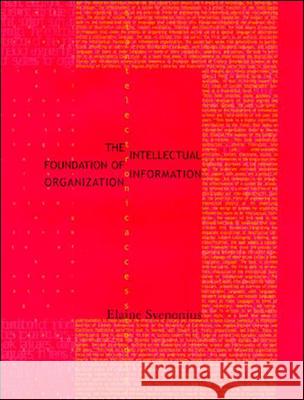 The Intellectual Foundation of Information Organization Elaine Svenonius 9780262512619