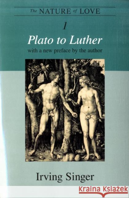 The Nature of Love, Volume 1: Plato to Luther Singer, Irving 9780262512725