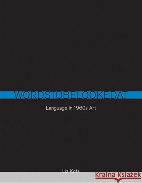 Words to Be Looked at: Language in 1960s Art Kotz, Liz 9780262514033 MIT Press (MA)