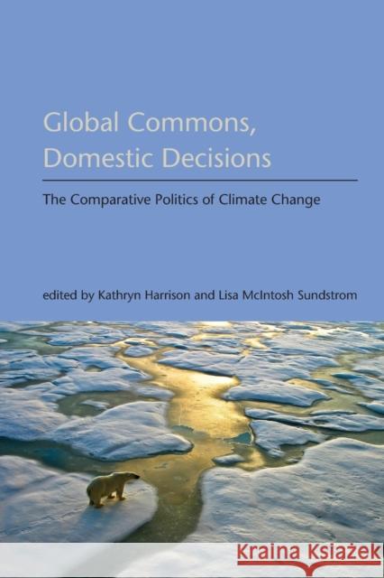 Global Commons, Domestic Decisions: The Comparative Politics of Climate Change Harrison, Kathryn 9780262514316