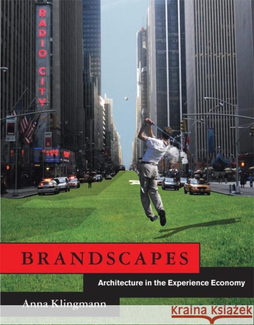 Brandscapes: Architecture in the Experience Economy Anna Klingmann 9780262515030 MIT Press Ltd