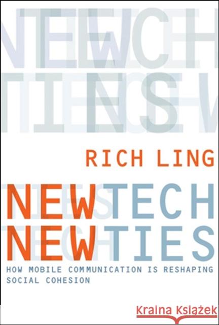 New Tech, New Ties: How Mobile Communication Is Reshaping Social Cohesion Richard Ling 9780262515047 MIT Press Ltd